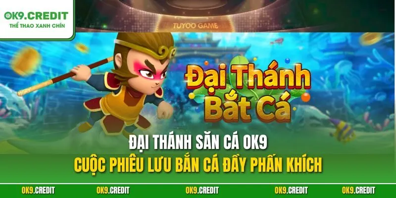 Đại Thánh Săn Cá OK9 – Hành Trình Săn Thưởng Cùng Ngộ Không 2 Đại Thánh Săn Cá OK9 – Cuộc phiêu lưu bắn cá đầy phấn khích