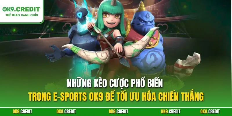 Sảnh E-Sports OK9 – Đỉnh Cao Cá Cược Với Kèo Siêu Chất 4 Những kèo cược phổ biến trong E-Sports OK9 để tối ưu hóa chiến thắng
