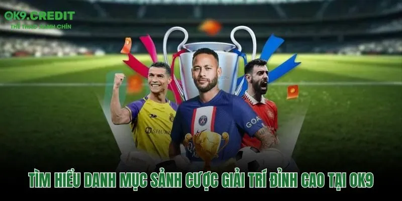 Trang chủ 41 Danh mục trò chơi cá cược đa dạng tại hệ thống OK9